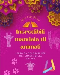 Incredibili mandala di animali Libro da colorare per gli amanti della natura Antistress e rilassante