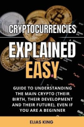 Cryptocurrencies Explained Easy - Guide to understanding the main Crypto, even if you are a beginner