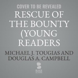 Rescue of the Bounty (Young Readers Edition) - Disaster and Survival in Superstorm Sandy