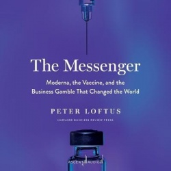 The Messenger - Moderna, the Vaccine, and the Business Gamble That Changed the World