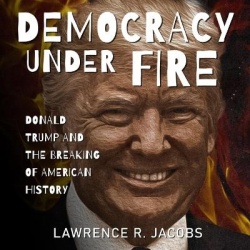 Democracy Under Fire - Donald Trump and the Breaking of American History