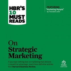 Hbr's 10 Must Reads on Strategic Marketing