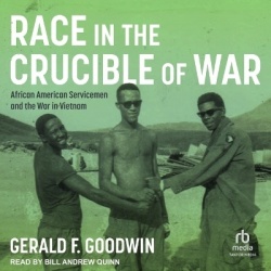 Race in the Crucible of War - African American Servicemen and the War in Vietnam