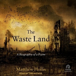 The Waste Land - A Biography of a Poem