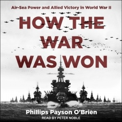 How the War Was Won - Air-Sea Power and Allied Victory in World War II