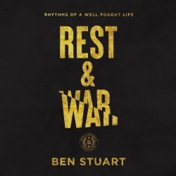 Rest and War - Rhythms of a Well-Fought Life