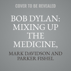 Bob Dylan: Mixing Up the Medicine, Vol. 4: 1967-1973: Everybody's Song