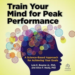 Train Your Mind for Peak Performance - A Science-Based Approach for Achieving Your Goals