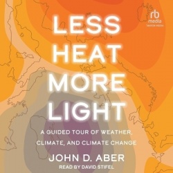 Less Heat, More Light - A Guided Tour of Weather, Climate, and Climate Change
