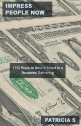 Impress People Now - 1752 Ways to Sound Smart in a Business Gathering