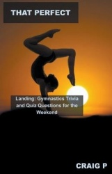 That Perfect Landing - Gymnastics Trivia and Quiz Questions for the Weekend