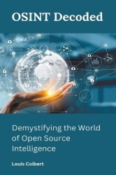 OSINT Decoded: Demystifying the World of Open Source Intelligence