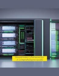 Mainframe Cybersecurity: A Comprehensive Guide