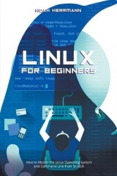 Linux for Beginners - How to Master the Linux Operating System and Command Line form Scratch