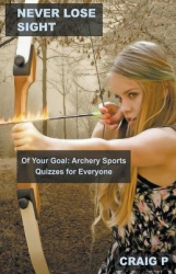 Never Lose Sight of Your Goal - Archery Sports Quizzes for Everyone