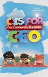 C is for CEO - A Kid's Introduction to Business