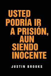 Usted Podría Ir A Prisión, Aun Siendo Inocente