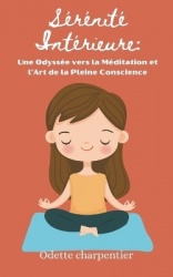 Sérénité Intérieure: Une Odyssée vers la Méditation et l'Art de la Pleine Conscience