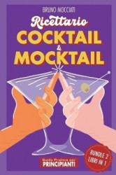 Guida Pratica per Principianti - Ricettario Cocktail&Mocktail - 2 Libri in 1