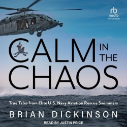Calm in the Chaos - True Tales from Elite U.S. Navy Aviation Rescue Swimmers