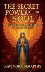 The Secret Power of the Soul The Absolute Awakening of Consciousness