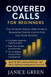 Covered Calls for Beginners - The Complete Step-by-Step Guide to Generating Monthly Income from Your Stock Portfolio