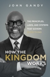 How The Kingdom Works - The Principles, Laws, and Systems that Govern Everything