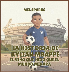 La historia de Kylian Mbappé - El Niño Que Hizo Que el Mundo Mirara