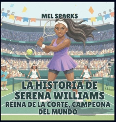 La historia de Serena Williams - Reina de la Corte, Campeona del Mundo