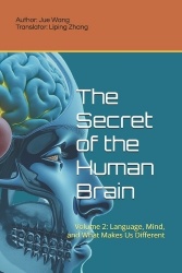 The Secret of the Human Brain - Volume 2: Language, Mind, and What Makes Us Different