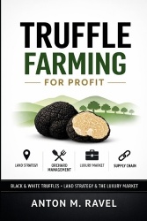 Truffle Farming for Profit - Black & White Truffles, Land Strategy, and the Luxury Market Supply Chain
