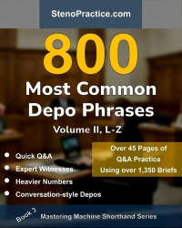800 Most Common Depo Phrases - Volume II - Court Reporting Practice, Speedbuilding, Briefs & Realistic Deposition Q&A - For Stud