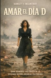 AMAR EL DÍA D. Dark Romance Histórico de la Segunda Guerra Mundial en español