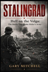 Stalingrad - Hell on the Volga: The Battle That Broke Hitler's Army