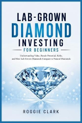 Lab-Grown Diamond Investing for Beginners - Understanding Value, Resale Potential, Risks, and How Lab-Grown Diamonds Compare to 