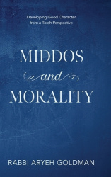 Middos and Morality - Developing Good Character from a Torah Perspective