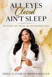 All Eyes Closed Ain't Sleep - My Story, My Truth, My Transformation