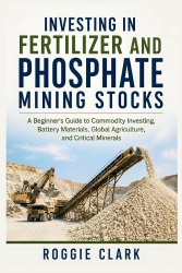 Investing in Fertilizer and Phosphate Mining Stocks - A Beginner's Guide to Commodity Investing, Battery Materials, Global Agric
