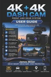 4K+4K Dash Cam Front and Rear USER GUIDE - The Complete Step-by-Step Setup, Optimization, and Troubleshooting for Your All-in-On