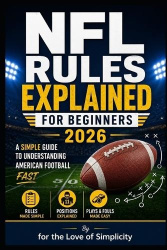 NFL Rules Explained for Beginners 2026 - Simple Guide to Understanding American Football Fast
