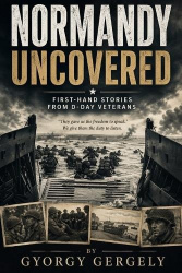 Normandy Uncovered - First-Hand Stories from D-Day Veterans