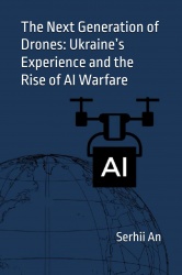 The Next Generation of Drones: Ukraine’s Experience and the Rise of AI Warfare (Ukraine, drone, war)