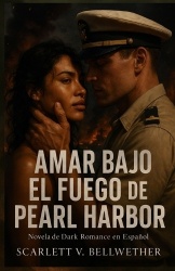 AMAR BAJO EL FUEGO DE PEARL HARBOR. Novela de Dark Romance en Español