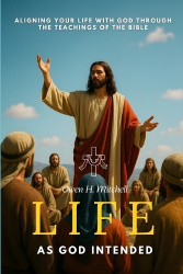 Life as God Intended - Aligning Your Life with God Through the Teachings of the Bible