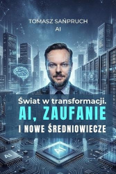 ¿wiat w transformacji. AI, zaufanie i nowe ¿redniowiecze
