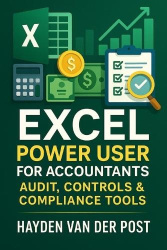 Excel Power User for Accountants - Audit, Controls & Compliance Tools: Master Excel for High-Stakes Accounting, Audits, and Comp
