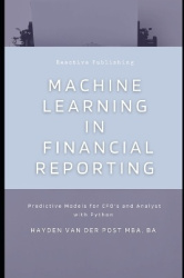 Machine Learning in Financial Reporting - Predictive Models for CFO's and Analyst with Python