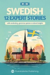 Learn Swedish with Stories - Intermediate (B1) to Advanced (B2) - 12 Expert Stories with Vocabulary, Grammar, Quizzes & Cultural