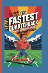 Lamar Jackson - The Fastest Quarterback How a Kid Became an NFL Superstar ( A BIOGRAPHY FOR KIDS)