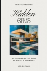 Hidden Gems - Finding Profitable Section 8 Properties in Any Market: A Comprehensive Guide